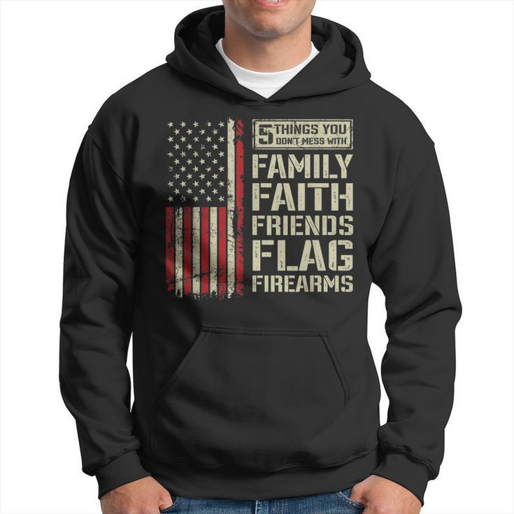 5 Things Dont Mess With Family Faith Friends Flag Firearms  Hoodie