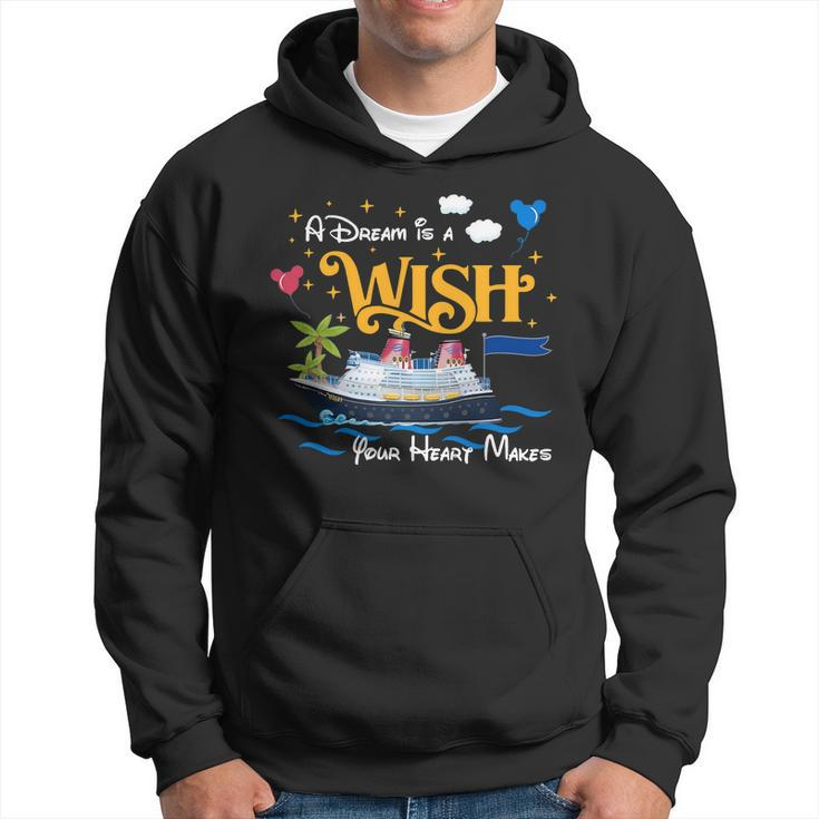 A Dream Is A Wish Your Heart Make Cruise Cruising Trip Hoodie