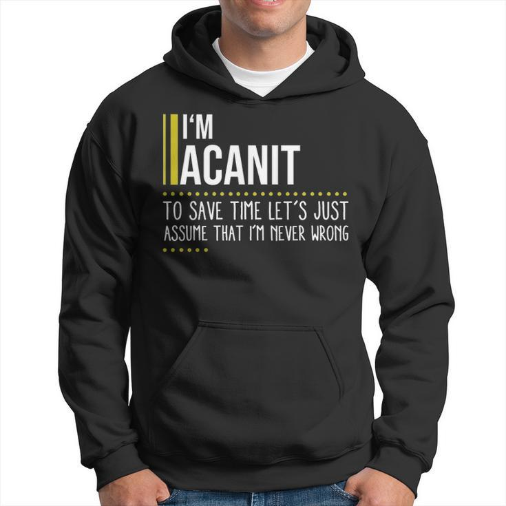 Acanit Name Gift Im Acanit Im Never Wrong Hoodie