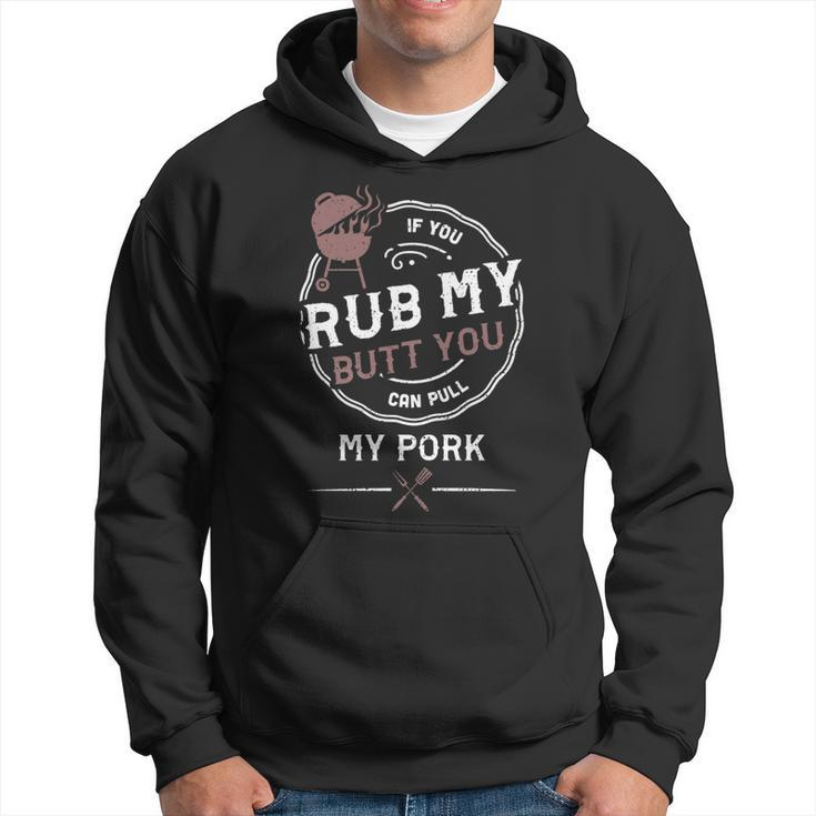 Adult Humor If You Rub My Butt You Can Pull My Pork - Bbq   Hoodie
