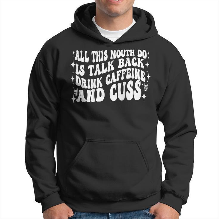 All This Mouth Do Is Talk Back Drink Caffeine On Back Hoodie