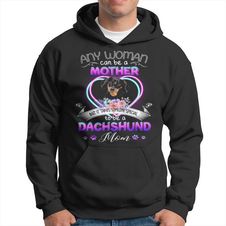 Any Woman Can Be Mother But It Takes Someone Special To Be A Dachshund Mom T Hoodie