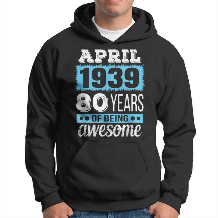 April 1939  - April 80Th Birthday Gift Hoodie