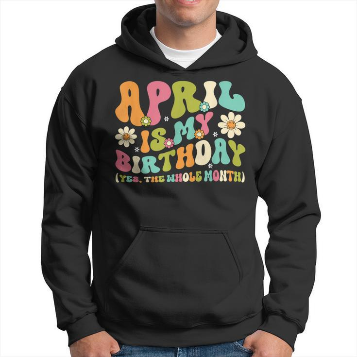 April Is My Birthday Yes The Whole Month Birthday Girl  Hoodie