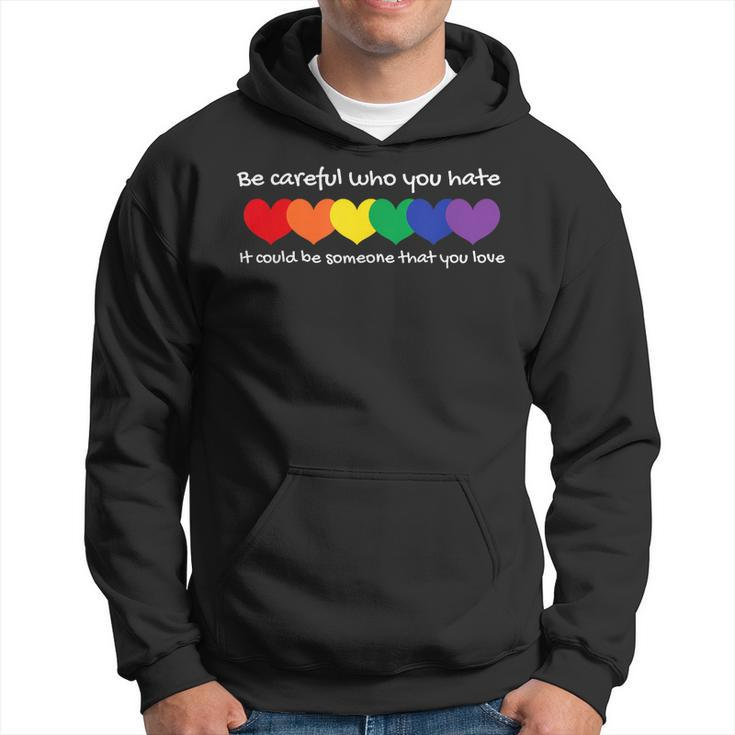 Be Careful Who You Hate - Perfect For Lgbtq And Pride  Hoodie
