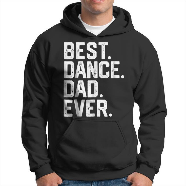 Birthday GiftBest Dance Dad Ever Dancer Funny Gift For Mens Hoodie