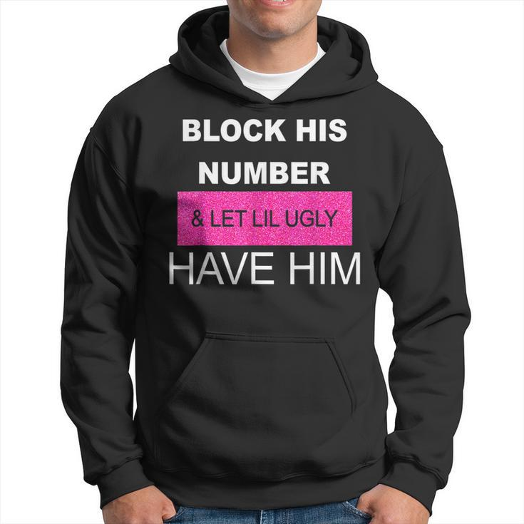 Block His Number And Let Lil Ugly Have Him Funny Saying Hoodie