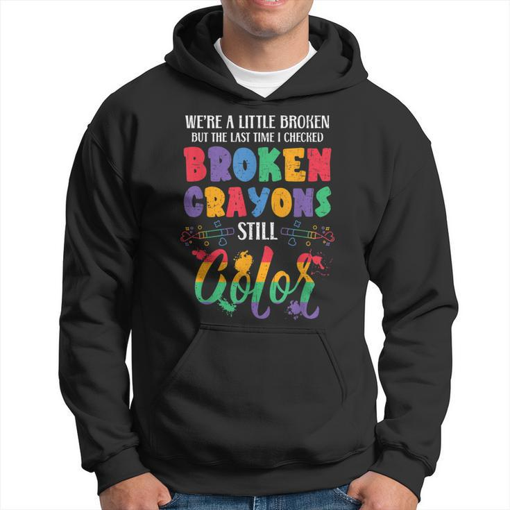 Broken Crayons Still Color Mental Health Awareness Supporter  Hoodie