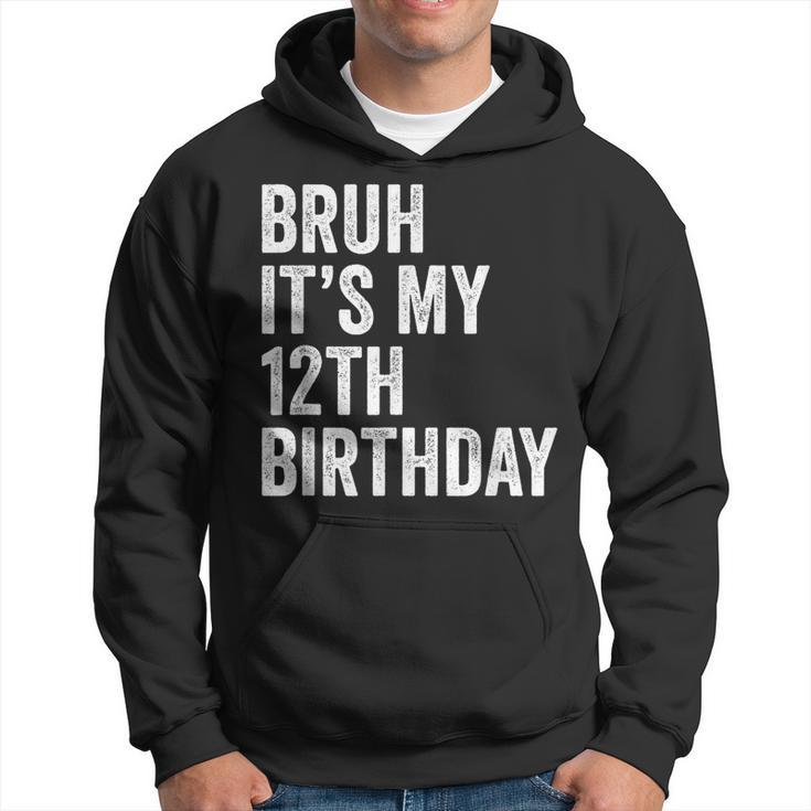 Bruh Its My 12Th Birthday - 12 Years Old - Twelfth Birthday Hoodie