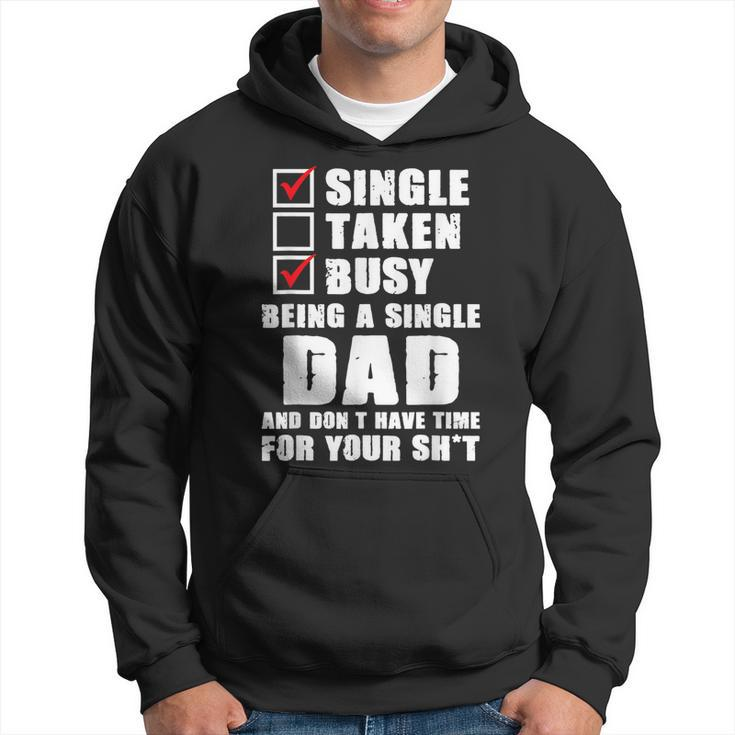 Busy Being A Single Dad And Dont Have Time Fathers Hoodie