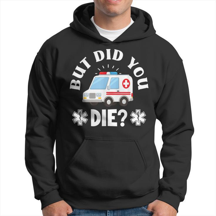 But Did You Die Emergency Paramedic Emt Funny Paramedic  Men Hoodie Graphic Print Hooded Sweatshirt