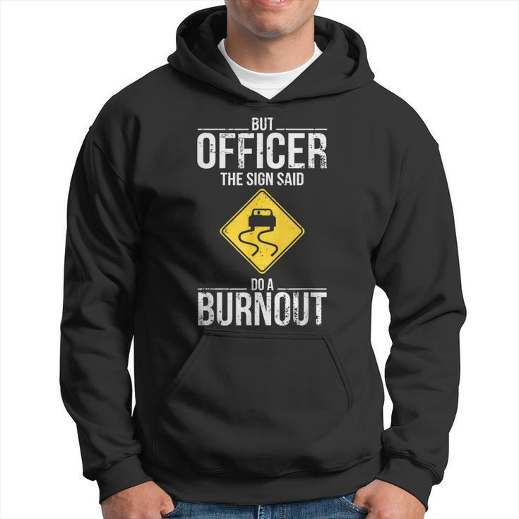 But Officer The Sign Said Do A Burnout Funny Driving  Hoodie
