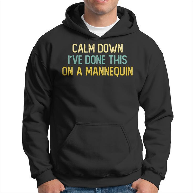 Calm Down Ive Done This On A Mannequin Vintage Design Funny  Hoodie