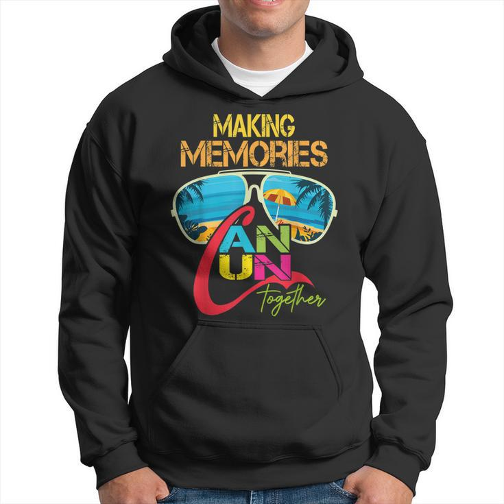 Cancun Mexico Making Memories Together Family Vacation  Hoodie