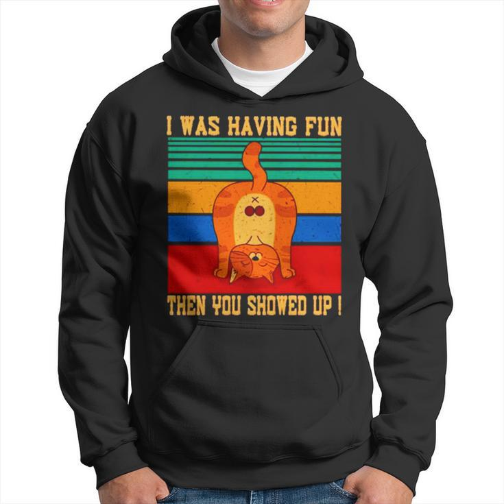 Cat I Was Having Fun Then You Showed Up Vintage T Hoodie