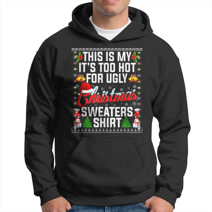 Christmas This Is My Its Too Hot For Ugly Xmas Sweaters  Men Hoodie Graphic Print Hooded Sweatshirt