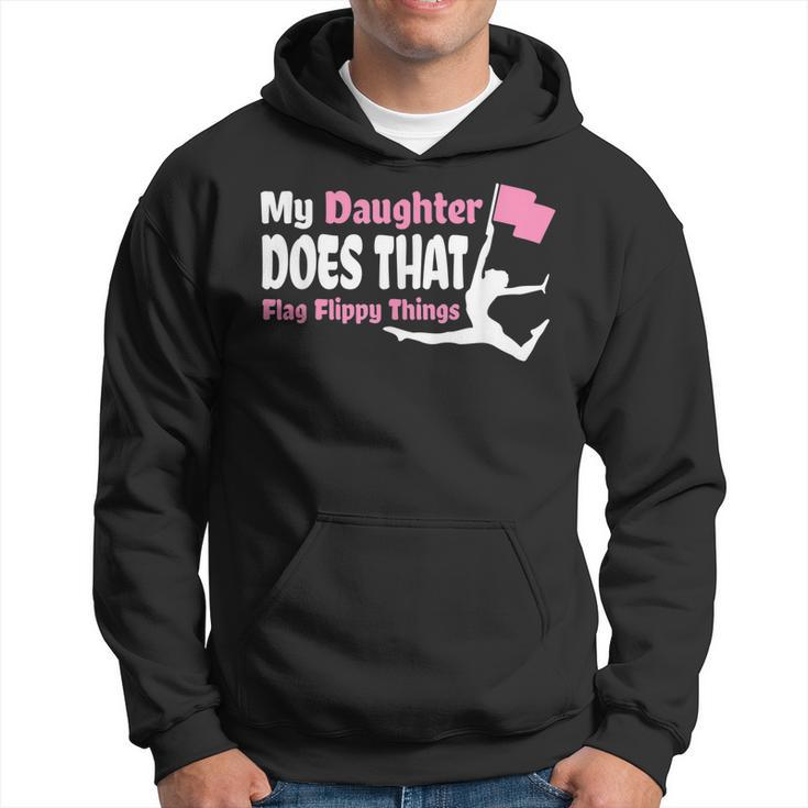 Color Guard Mom Dad My Daughter Does That Flag Flippy Thing Hoodie