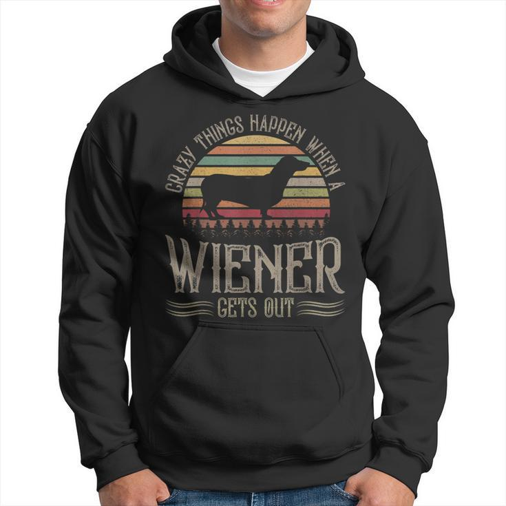 Crazy Things Happen When A Wiener Gets Out  Dachshund  V2 Hoodie