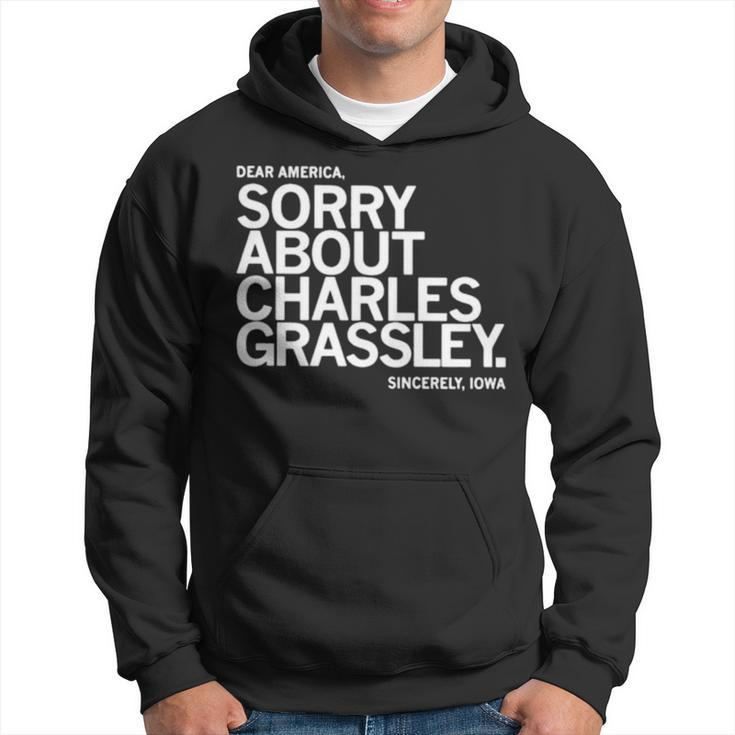 Dear America Sorry About Charles Grassley Sincerely Iowa Hoodie