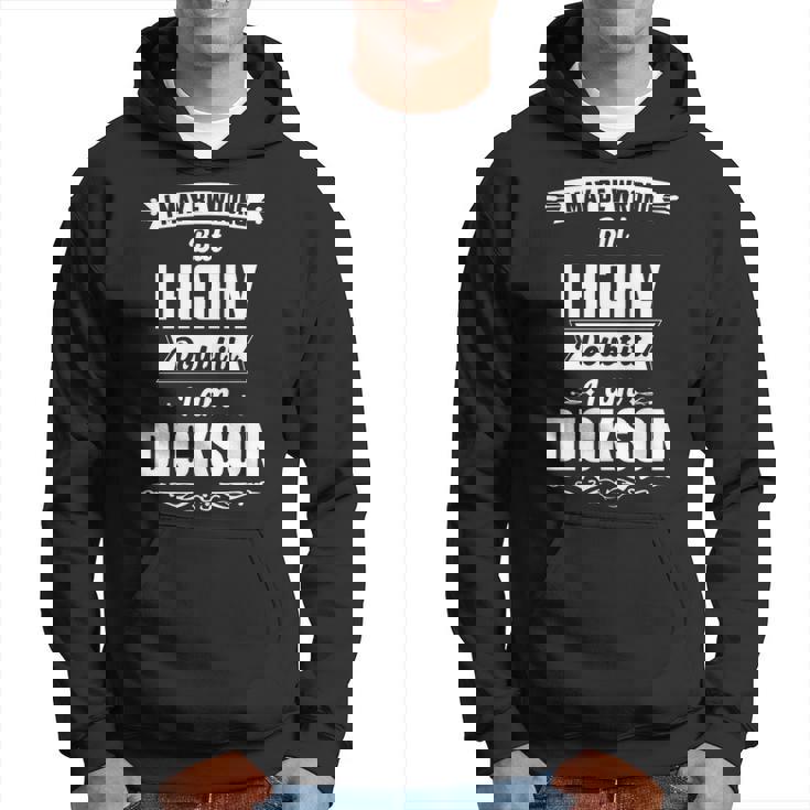Dickson Name Gift I May Be Wrong But I Highly Doubt It Im Dickson Hoodie