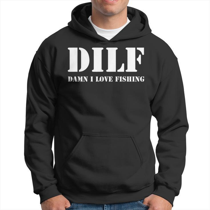 Dilf Damn I Love Fishing Funny Fathers Day Gift For Dad Gift For Mens Hoodie