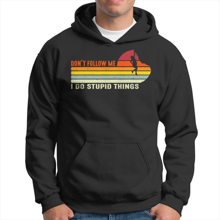Dont Follow Me I Do Stupid Things Rock Climbing  Funny   Hoodie