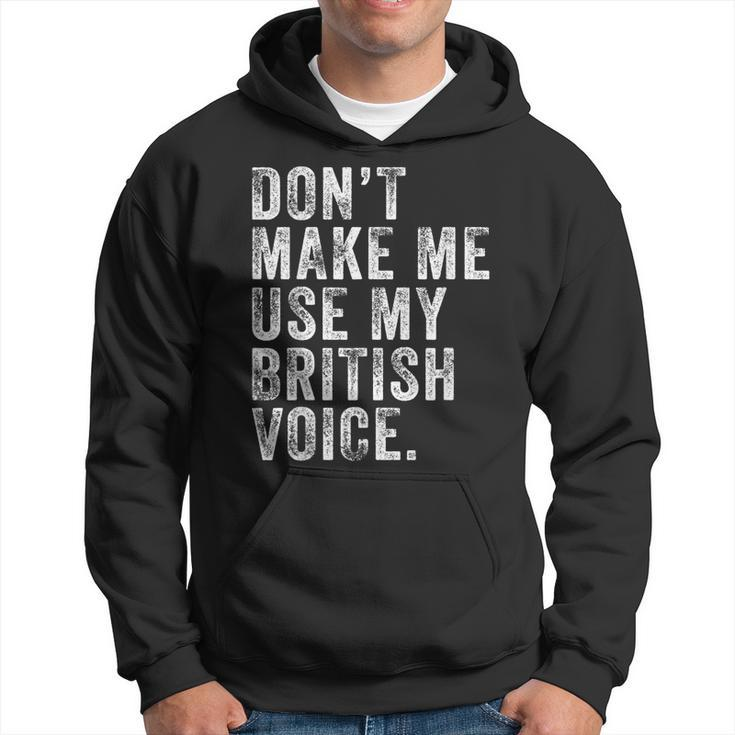 Dont Make Me Use My British Voice Funny Uk Vintage Retro  Hoodie