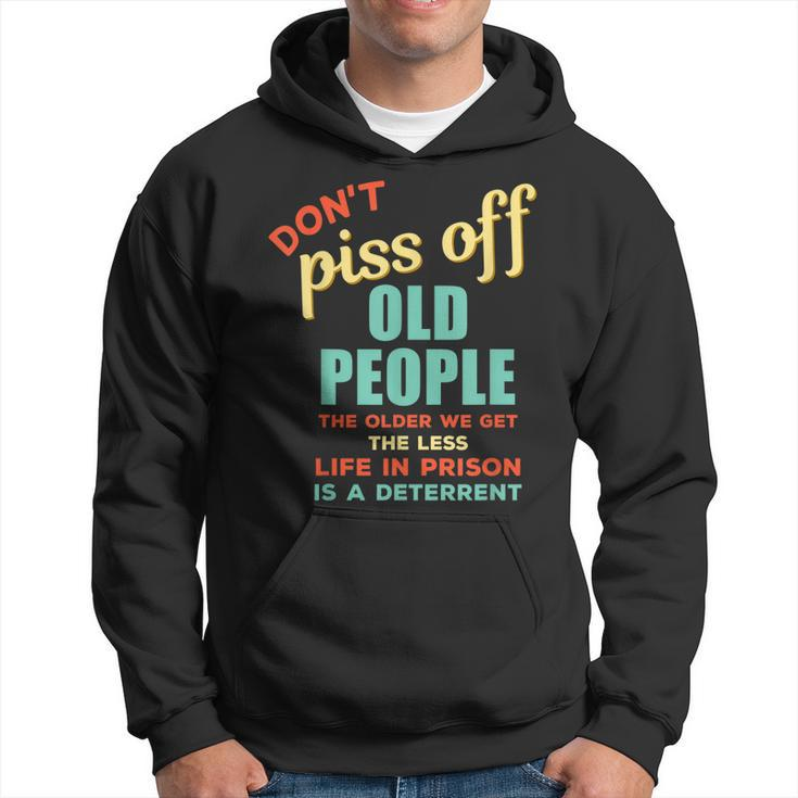 Dont Piss Off Old People Funny Rude Gag  Hoodie