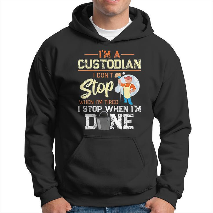 I Dont Stop When Im Tired I Stop When Im Done Custodian Men Hoodie