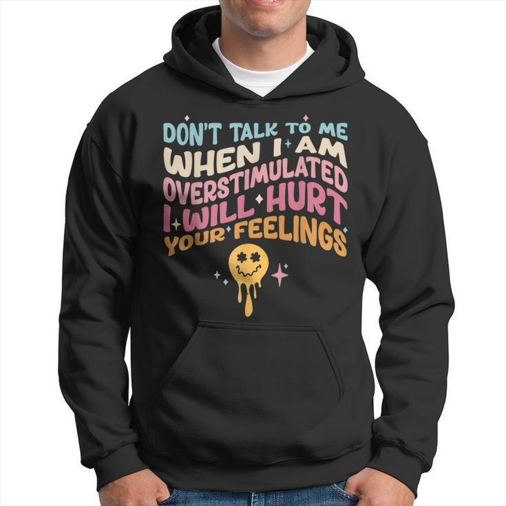 Dont Talk To Me When Im Overstimulated  Hoodie
