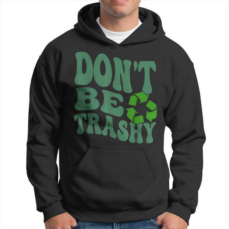 Earth Day Dont Be Trashy Funny Groovy Recycling Earth Day  Hoodie