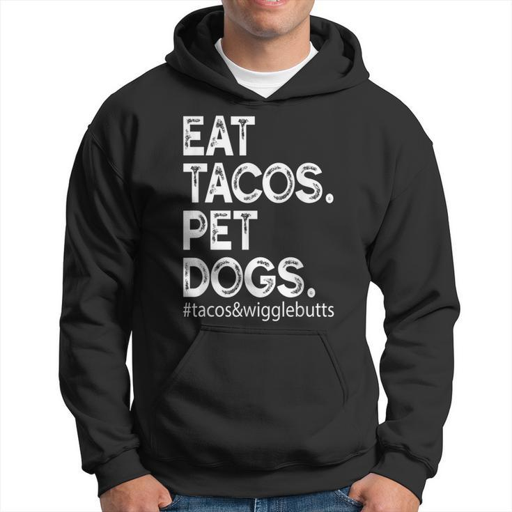 Eat Tacos Pet Dogs Tacos And Wigglebutts  Hoodie