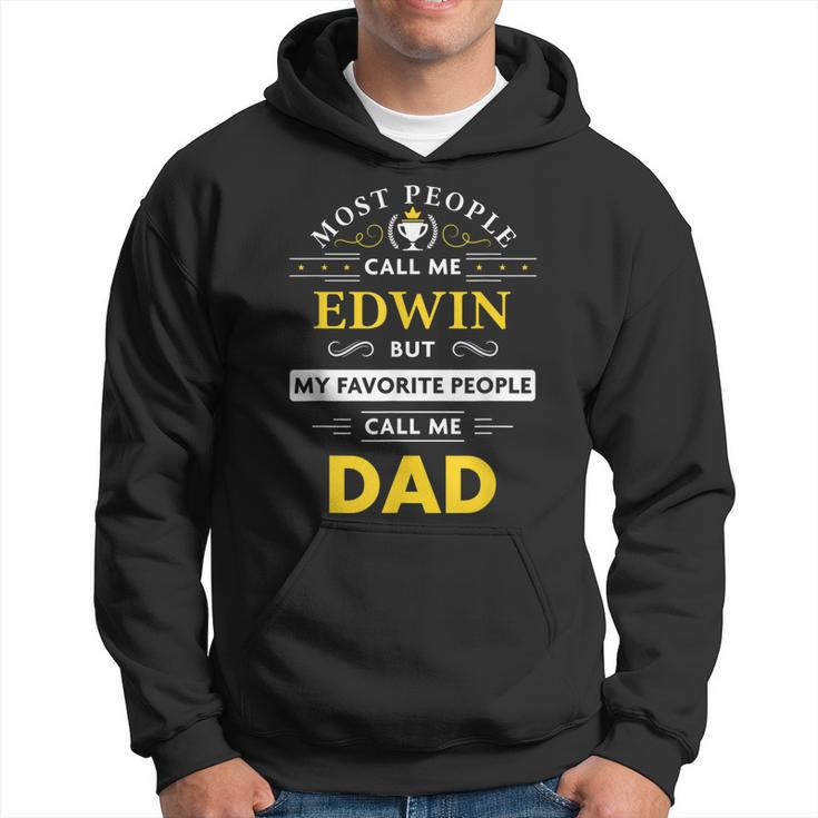 Edwin Name Gift My Favorite People Call Me Dad Gift For Mens Hoodie