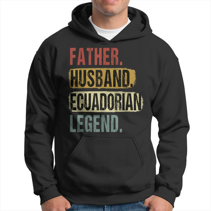 Father Husband Ecuadorian Legend Ecuador Dad Fathers Day  Hoodie