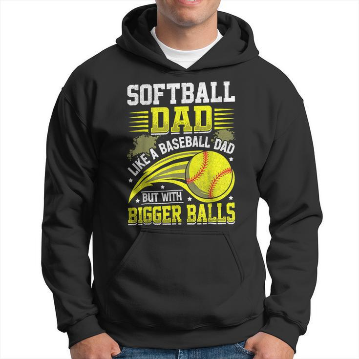 Fathers Day Softball Dad Like Baseball But With Bigger Balls Hoodie