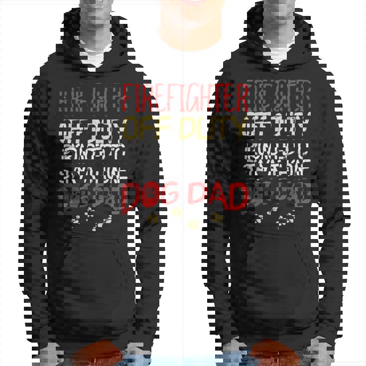 Firefighter Off Duty Dog Dad Fireman Retirement Men Gift Hoodie