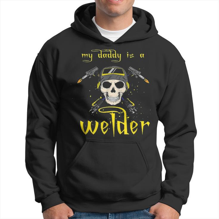 Funny Fathers Day My Daddy Is A Welder Gifts For Welder Dad Hoodie