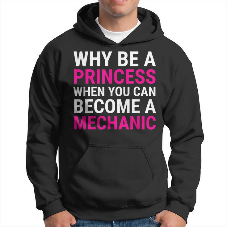 Funny Female Mechanic  Why Be A Princess  Gift Hoodie