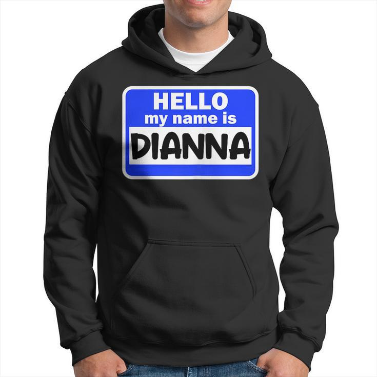 Funny Hi Hello My Name Is Dianna On Nametag Introduction  Hoodie