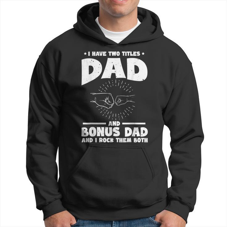 Funny I Have Two Titles Dad And Bonus Dad Bonus Dads  Hoodie