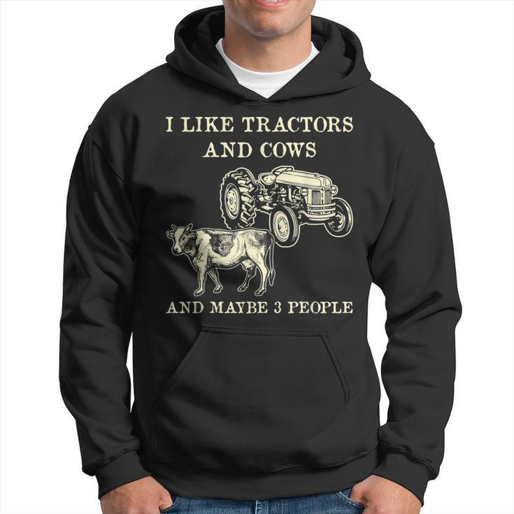Funny I Like Tractors And Cows And Maybe 3 People Farmer Hoodie