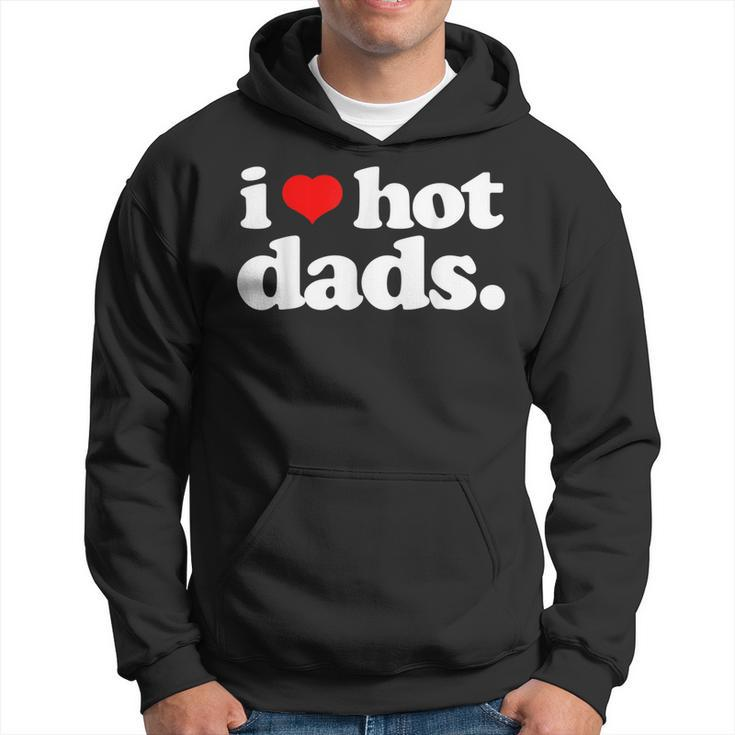 Funny I Love Hot Dads Top For Hot Dad Joke I Heart Hot Dads  Hoodie