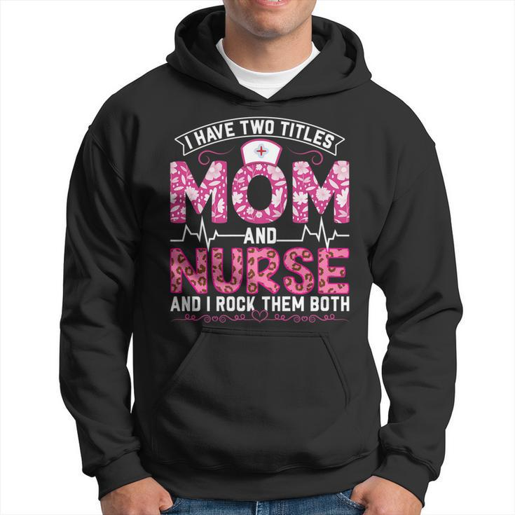 Funny Pink Leopard I Have Two Titles Mom And Nurse Gifts Mom   Hoodie