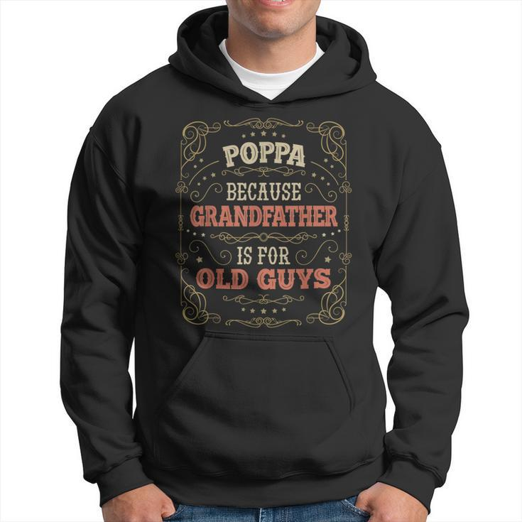 Funny Poppa Gifts Poppa Because Grandfather Is For Old Guys Gift For Mens Hoodie