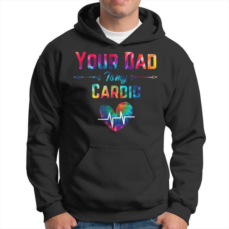 Funny Romantic Saying Your Dad Is My Cardio Tie Dye Print Hoodie