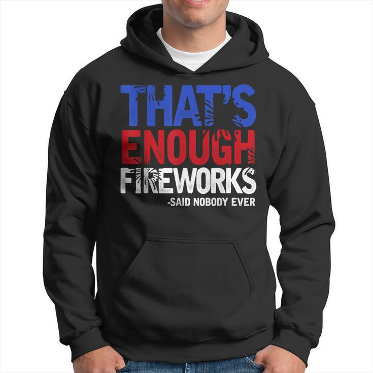 Funny Thats Enough Fireworks 4Th Of July Patriotic Mens  Hoodie