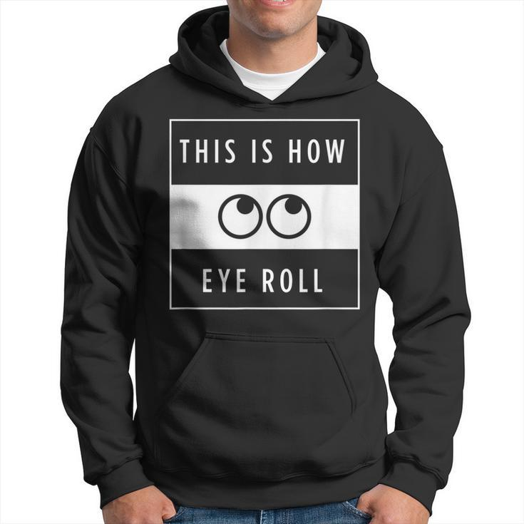 Funny This Is How Eye Roll Urban Simplistic And Minimalist  Men Hoodie Graphic Print Hooded Sweatshirt