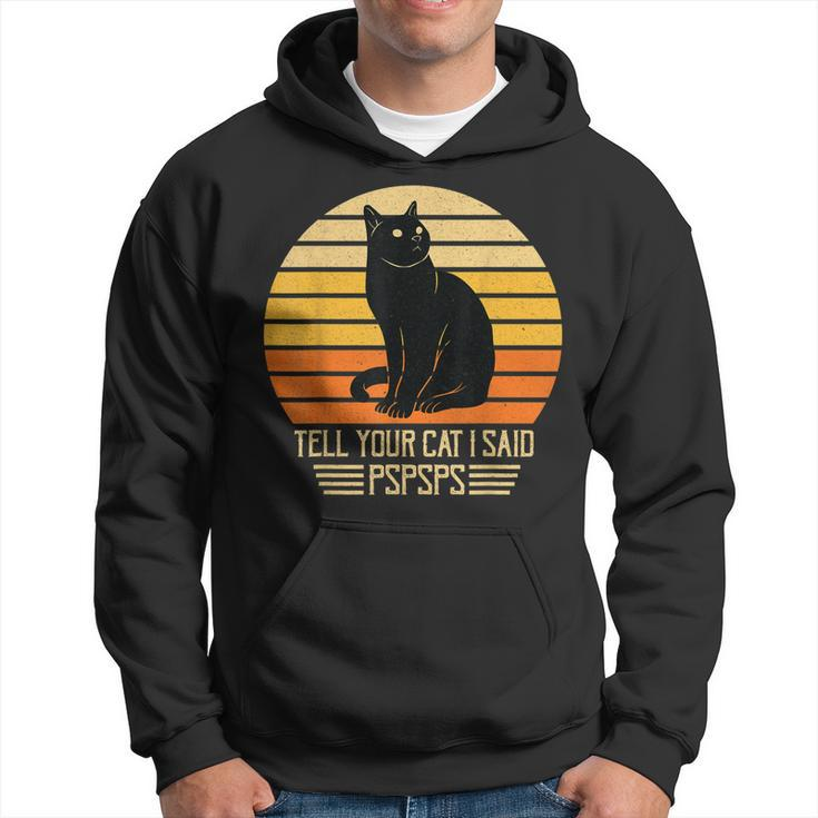Funny Vintage Black Cat Dad Mom Tell Your Cat I Said Pspsps  Hoodie