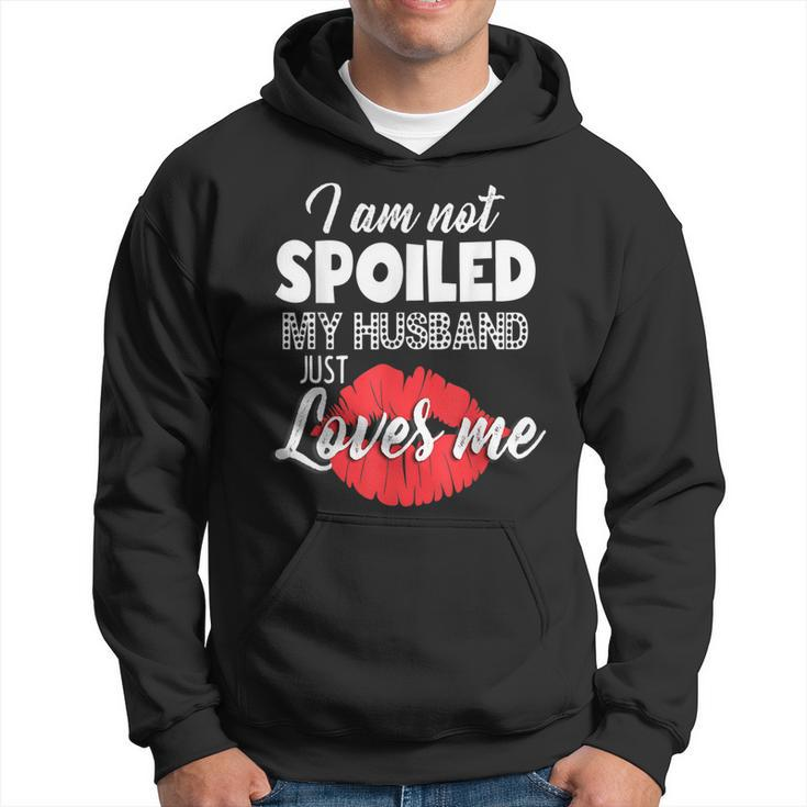 Funny Wife  Im Not Spoiled My Husband Just Loves Me  Men Hoodie Graphic Print Hooded Sweatshirt