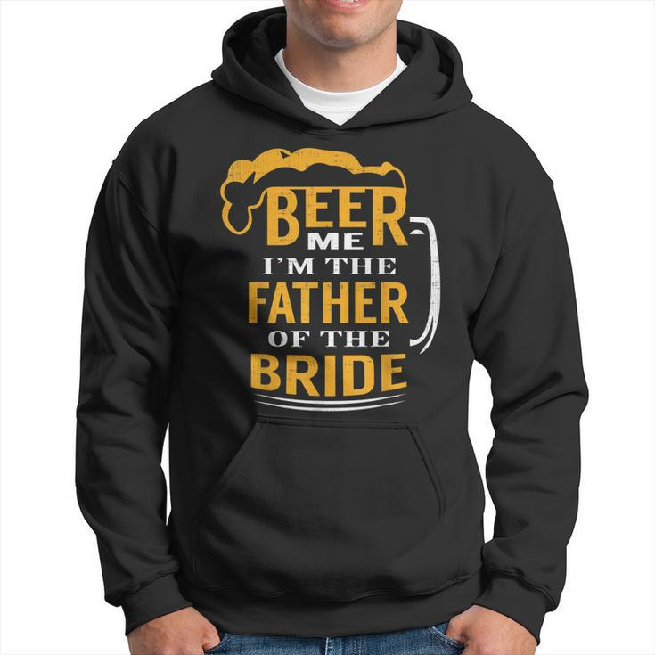 Gifts For Fathers In Law Beer Me Im The Father Of The Bride Hoodie
